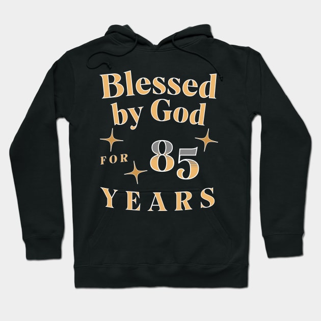 Blessed by God for 85 Years Hoodie by JoeStylistics